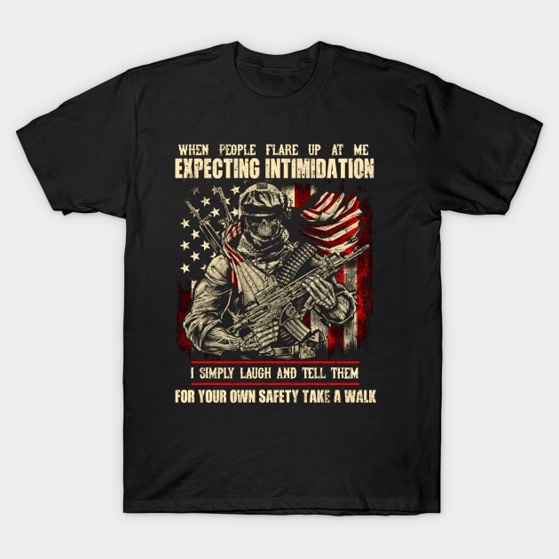 When People Flare Up At Me Expecting Intimidation T Shirt, Veteran Shirts, Gifts Ideas For Veteran Day T-Shirt by DaseShop